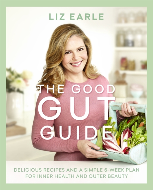 The Good Gut Guide : Delicious Recipes & a Simple 6-Week Plan for Inner Health & Outer Beauty, Hardback Book
