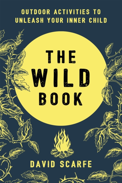 The Wild Book : Outdoor Activities to Unleash Your Inner Child, Hardback Book