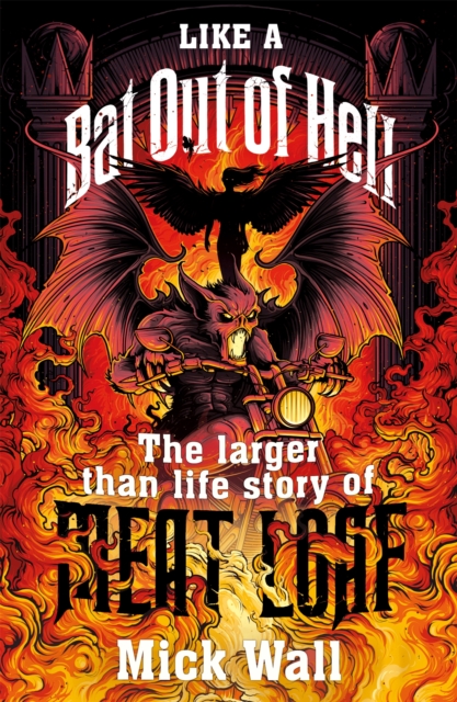 Like a Bat Out of Hell : The Larger than Life Story of Meat Loaf, Paperback / softback Book