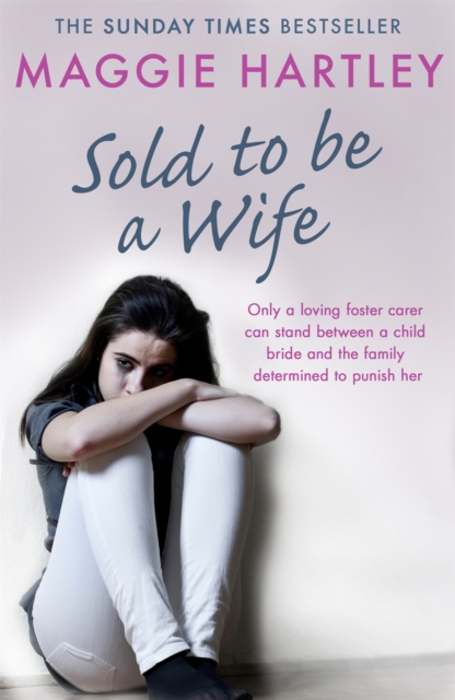 Sold To Be A Wife : Only a determined foster carer can stop a terrified girl from becoming a child bride, Paperback / softback Book