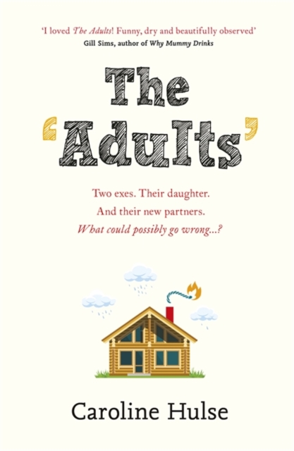 The Adults : Two exes. Their daughter. And their new partners. What could possibly go wrong?, Hardback Book