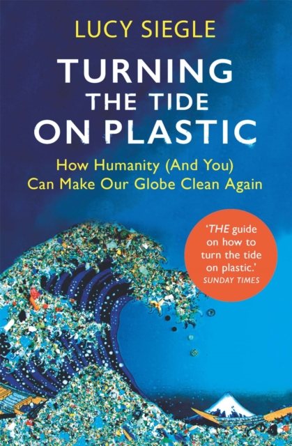 Turning the Tide on Plastic : How Humanity (And You) Can Make Our Globe Clean Again, Paperback / softback Book