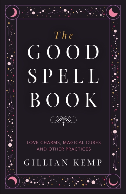 The Good Spell Book : Love Charms, Magical Cures and Other Practices, Paperback / softback Book