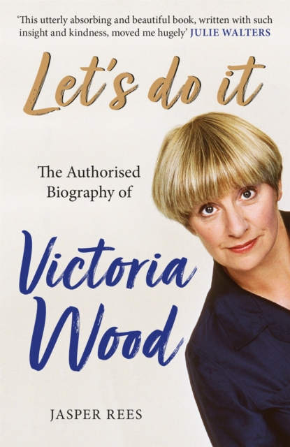 Let's Do It: The Authorised Biography of Victoria Wood, Paperback / softback Book