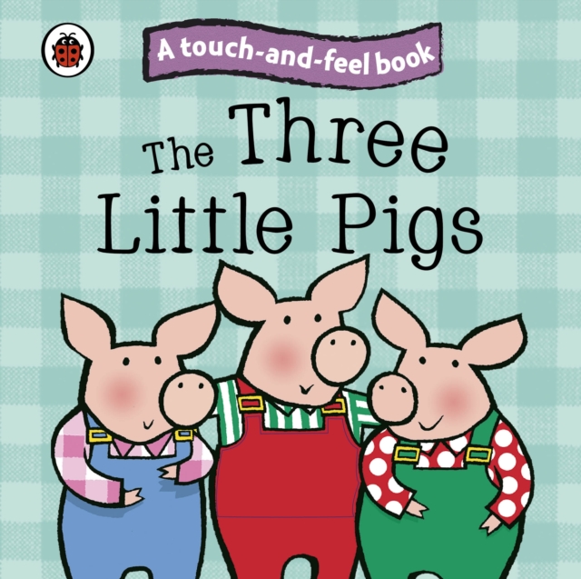 The Three Little Pigs: Ladybird Touch and Feel Fairy Tales, Board book Book