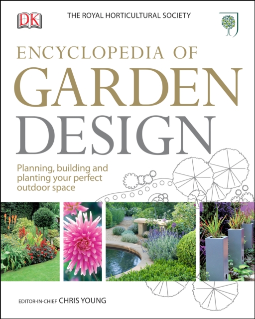 RHS Encyclopedia of Garden Design : Planning, building and planting your perfect outdoor space, Hardback Book