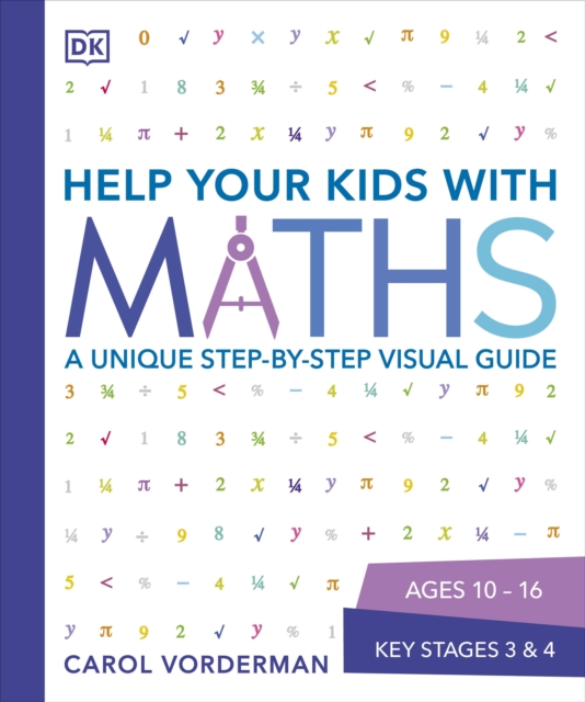 Help Your Kids with Maths, Ages 10-16 (Key Stages 3-4) : A Unique Step-by-Step Visual Guide, Revision and Reference, Paperback / softback Book