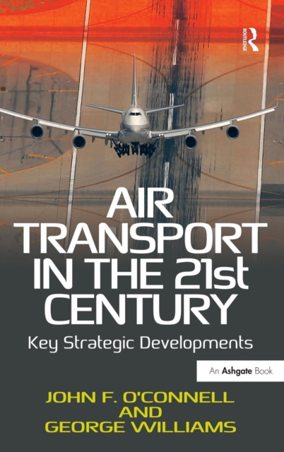 Air Transport in the 21st Century : Key Strategic Developments, Hardback Book