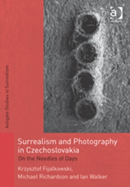 Surrealism and Photography in Czechoslovakia : On the Needles of Days, Hardback Book