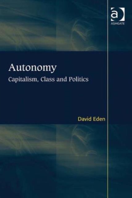 Autonomy : Capitalism, Class and Politics, Hardback Book