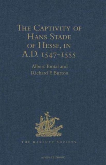 The Captivity of Hans Stade of Hesse, in A.D. 1547-1555, among the Wild Tribes of Eastern Brazil, Hardback Book