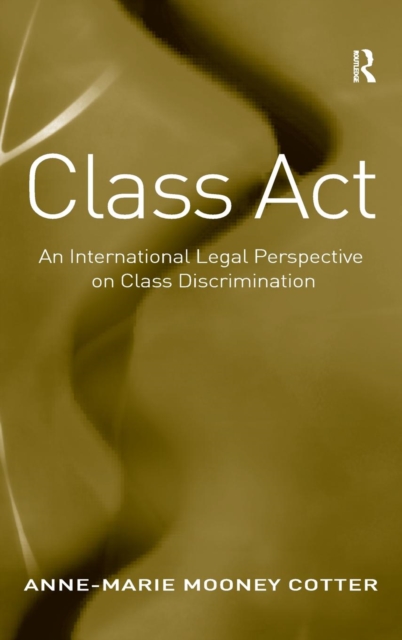 Class Act : An International Legal Perspective on Class Discrimination, Hardback Book