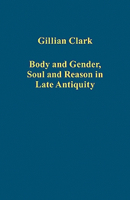 Body and Gender, Soul and Reason in Late Antiquity, Hardback Book
