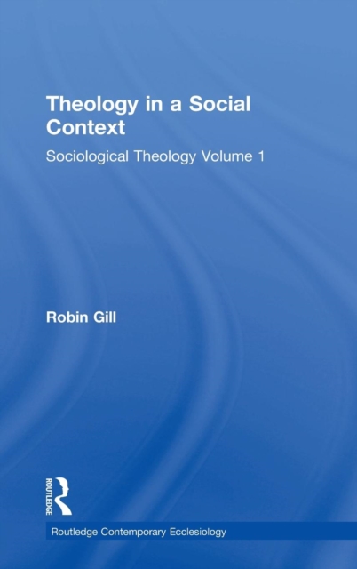 Theology in a Social Context : Sociological Theology Volume 1, Hardback Book