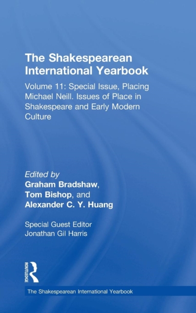 The Shakespearean International Yearbook : Volume 11: Special Issue, Placing Michael Neill. Issues of Place in Shakespeare and Early Modern Culture, Hardback Book