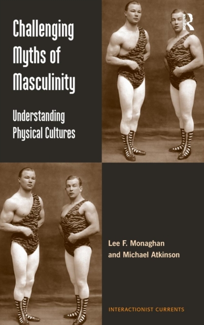 Challenging Myths of Masculinity : Understanding Physical Cultures, Hardback Book