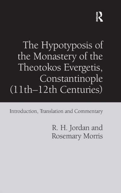 The Hypotyposis of the Monastery of the Theotokos Evergetis, Constantinople (11th-12th Centuries) : Introduction, Translation and Commentary, Hardback Book