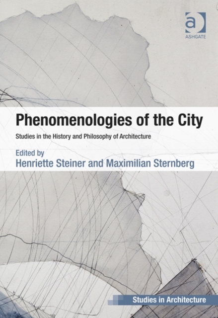 Phenomenologies of the City : Studies in the History and Philosophy of Architecture, Hardback Book