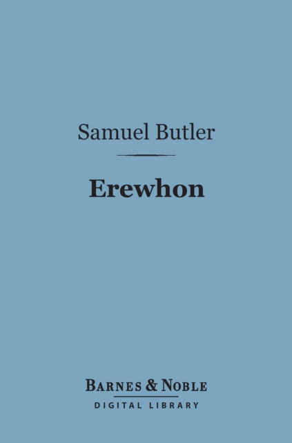 Erewhon (Barnes & Noble Digital Library) : Or Over the Range, EPUB eBook