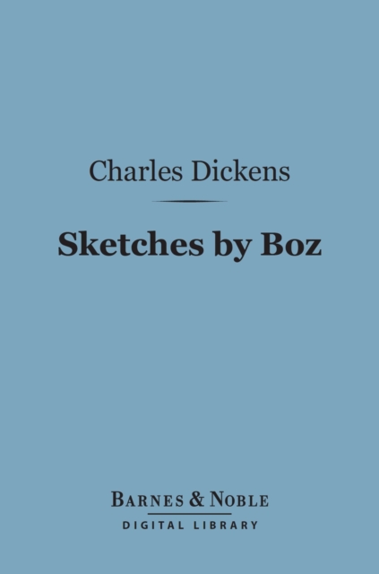 Sketches by Boz (Barnes & Noble Digital Library), EPUB eBook