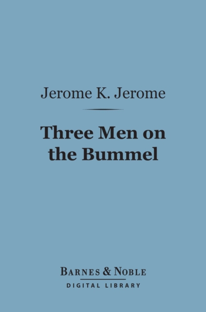 Three Men on the Bummel (Barnes & Noble Digital Library), EPUB eBook