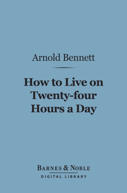 How to Live on 24 Hours a Day (Barnes & Noble Digital Library), EPUB eBook