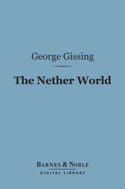 The Nether World (Barnes & Noble Digital Library) : A Novel, EPUB eBook