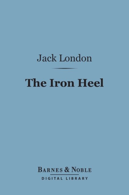 The Iron Heel (Barnes & Noble Digital Library), EPUB eBook