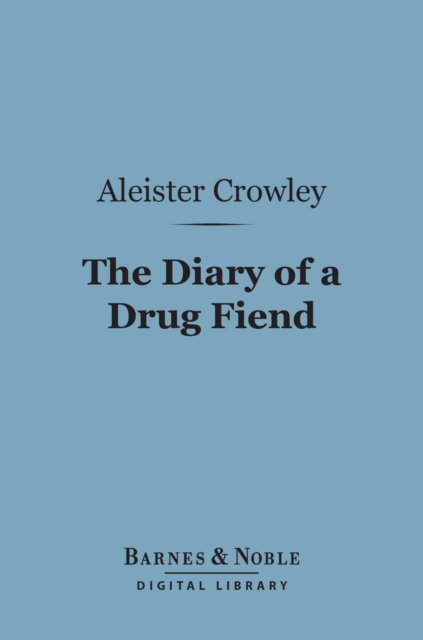 The Diary of a Drug Fiend (Barnes & Noble Digital Library), EPUB eBook