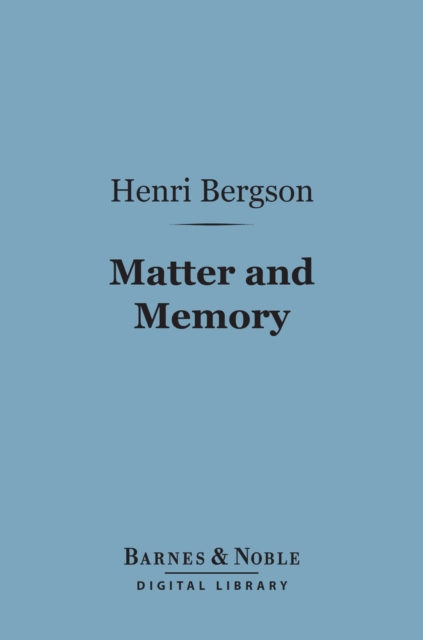 Matter and Memory (Barnes & Noble Digital Library), EPUB eBook