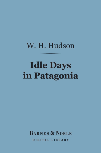 Idle Days in Patagonia (Barnes & Noble Digital Library), EPUB eBook