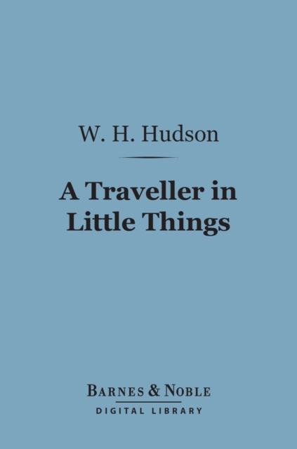 A Traveller in Little Things (Barnes & Noble Digital Library), EPUB eBook
