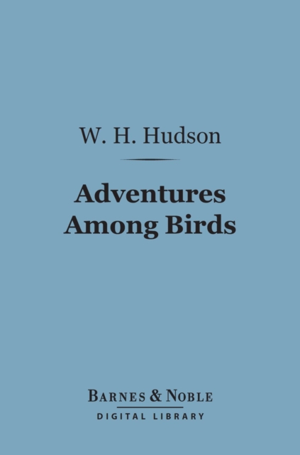 Adventures Among Birds (Barnes & Noble Digital Library), EPUB eBook