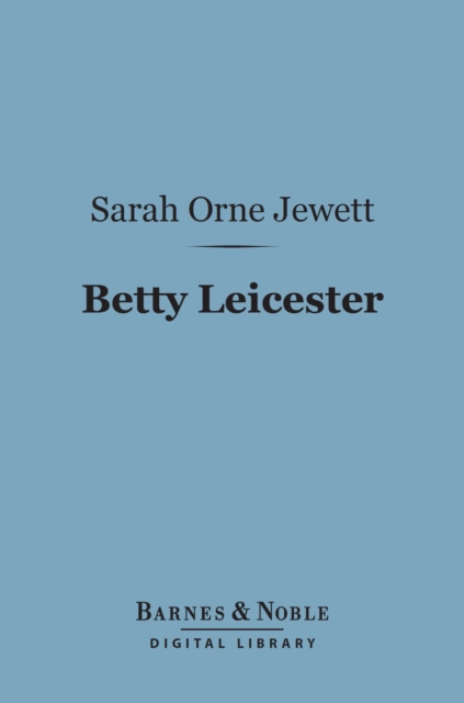 Betty Leicester (Barnes & Noble Digital Library) : A Story for Girls, EPUB eBook