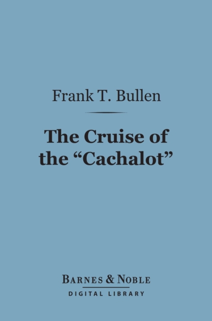The Cruise of the "Cachalot" (Barnes & Noble Digital Library) : Round the World After Sperm Whales, EPUB eBook
