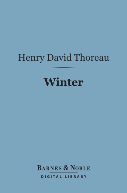 Winter (Barnes & Noble Digital Library) : From the Journal of Henry David Thoreau, EPUB eBook