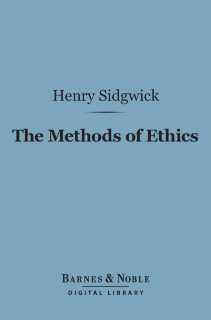 The Methods of Ethics (Barnes & Noble Digital Library), EPUB eBook