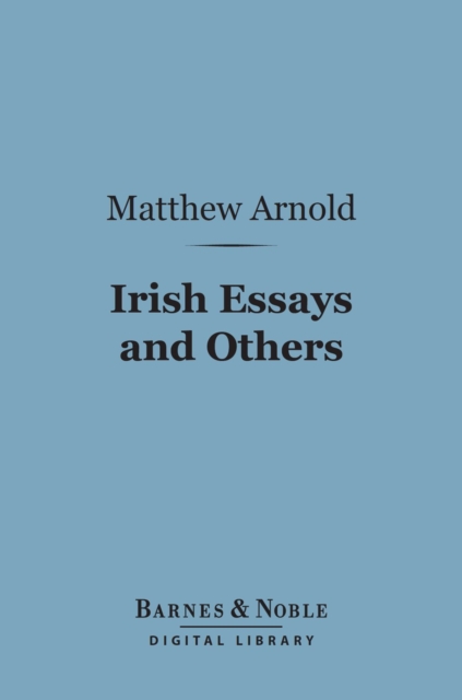 Irish Essays and Others (Barnes & Noble Digital Library), EPUB eBook