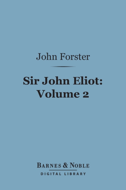 Sir John Eliot, Volume 2 (Barnes & Noble Digital Library), EPUB eBook
