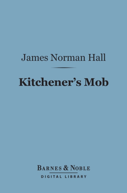 Kitchener's Mob (Barnes & Noble Digital Library) : The Adventures of an American in the British Army, EPUB eBook