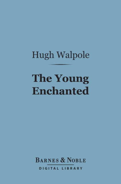 The Young Enchanted (Barnes & Noble Digital Library) : A Romantic Story, EPUB eBook
