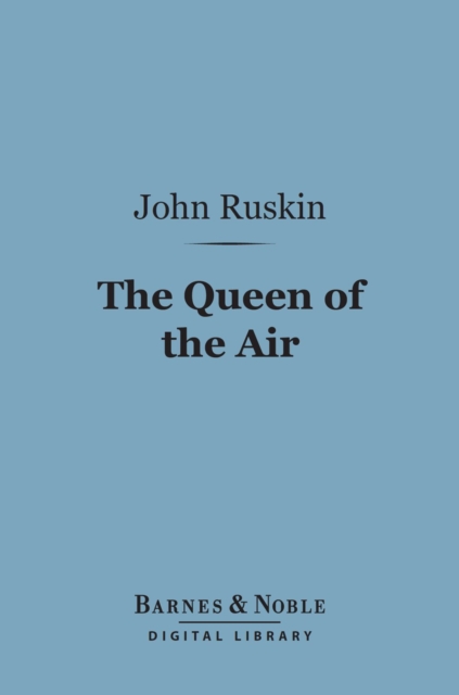 Queen of the Air (Barnes & Noble Digital Library) : Being a Study of the Greek Myths of Cloud and Storm, EPUB eBook