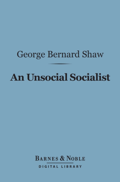 An Unsocial Socialist (Barnes & Noble Digital Library), EPUB eBook