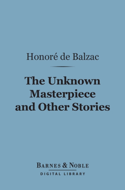 The Unknown Masterpiece and Other Stories (Barnes & Noble Digital Library), EPUB eBook