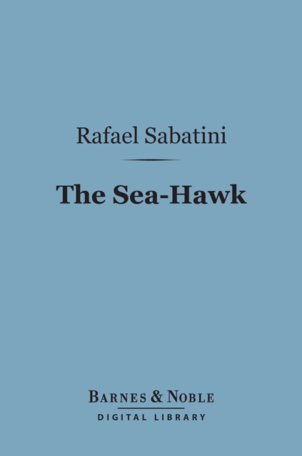 The Sea-Hawk (Barnes & Noble Digital Library), EPUB eBook