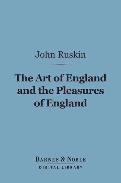 The Art of England and the Pleasures of England (Barnes & Noble Digital Library), EPUB eBook
