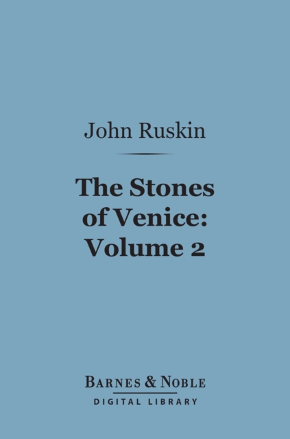 The Stones of Venice, Volume 2: Sea-Stories (Barnes & Noble Digital Library), EPUB eBook