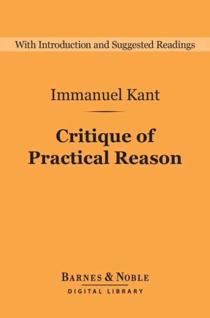 Critique of Practical Reason: And Other Works on the Theory of Ethics (Barnes & Noble Digital Library) : And Other Works on the Theory of Ethics, EPUB eBook