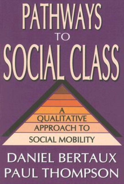 Pathways to Social Class : A Qualitative Approach to Social Mobility, Paperback / softback Book