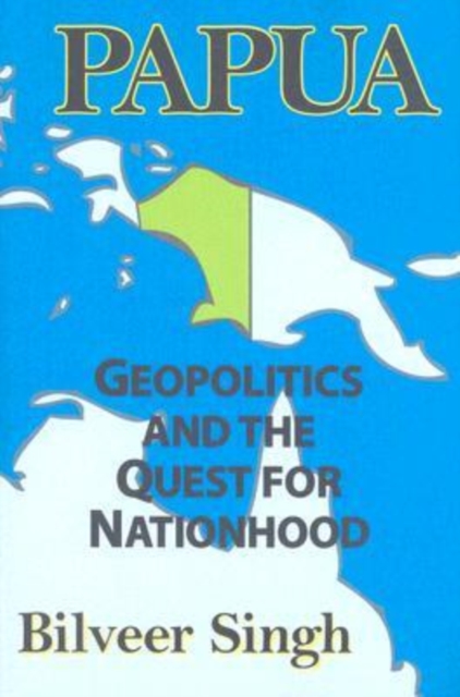Papua : Geopolitics and the Quest for Nationhood, Hardback Book